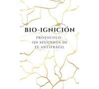 BIO-IGNICIÓN - Protocolo 120 Segundos de Fe Antifrágil: Ingeniería de la Ignición: Protocolos de Intervención Bioconductual para el Colapso Operativo y la Alta Ejecución.
