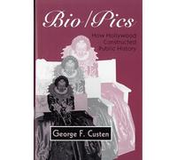 Bio/Pics: How Hollywood Constructed Public History (Studies)