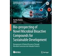 Bio-prospecting of Novel Microbial Bioactive Compounds for Sustainable Development: Management of Natural Resources Through Microbial Conversion into ... Planning and Natural Resources Management)