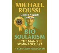 Bio Soularism (Golden Nuggets Edition): A Soularism Philosophy: 5 (Bionic Soularism Series)