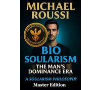 Bio Soularism: Master Edition: A Soularism Philosophy (Bio Soularism Series)