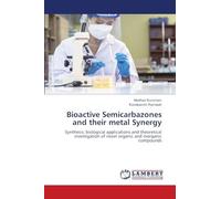 Bioactive Semicarbazones and their metal Synergy: Synthesis, biological applications and theoreticalinvestigation of novel organic and inorganic compounds