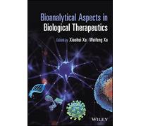 Bioanalytical Aspects in Biological Therapeutics (Wiley on Pharmaceutical Science and Biotechnology: Practices, Applications and Methods)
