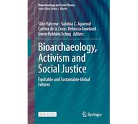 Bioarchaeology, Activism and Social Justice: Equitable and Sustainable Global Futures (Bioarchaeology and Social Theory)