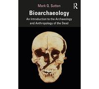 Bioarchaeology: An Introduction to the Archaeology and Anthropology of the Dead