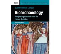 Bioarchaeology: Interpreting Behavior from the Human Skeleton: 69 (Cambridge Studies in Biological and Evolutionary Anthropology, Series Number 69)