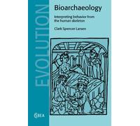 Bioarchaeology: Interpreting Behavior from the Human Skeleton (Cambridge Studies in Biological and Evolutionary Anthropology, Series Number 21)