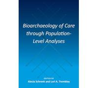 Bioarchaeology of Care through Population-Level Analyses (Bioarchaeological Interpretations of the Human Past: Local, Regional, and Global Perspectives)
