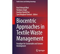 Biocentric Approaches in Textile Waste Management: Paradigm for Sustainable and Greener Development (Textile Science and Clothing Technology)