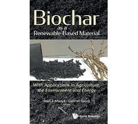 Biochar As A Renewable-based Material: With Applications In Agriculture, The Environment And Energy