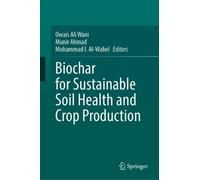 Biochar for Sustainable Soil Health and Crop Production