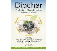 Biochar: Production, Characterization, and Applications (Urbanization, Industrialization, and the Environment)