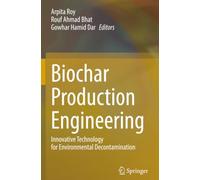 Biochar Production Engineering: Innovative Technology for Environmental Decontamination