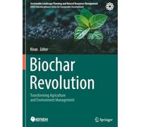 Biochar Revolution: Transforming Agriculture and Environment Management (Sustainable Landscape Planning and Natural Resources Management)