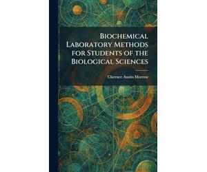 Biochemical Laboratory Methods for Students of the Biological Sciences