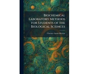Biochemical Laboratory Methods for Students of the Biological Sciences