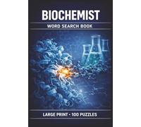 Biochemist Word Search Book: Large Print Puzzle Collection with 100 Puzzles and 2000 Unique Words on Metabolic Pathways, Enzyme Kinetics, and Protein Structure