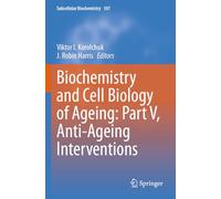 Biochemistry and Cell Biology of Ageing: Part V, Anti-Ageing Interventions (Subcellular Biochemistry, 107)