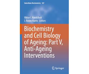 Biochemistry and Cell Biology of Ageing: Part V, Anti-Ageing Interventions (Subcellular Biochemistry, 107)