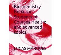 Biochemistry Book for Students of Courses Health: and advanced topics.