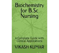 Biochemistry for B.Sc Nursing: A Complete Guide with Clinical Applications (Exam-Ready Notes for nursing b.sc nursing gnm anm m.sc nursing)
