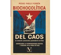 Biochocolítica del Caos. La creación (condición) pusmoderna en Yoss: Saboreando la pusmodernidad viscosa y visceral en la obra de Yoss (Biblioteca Cubana)