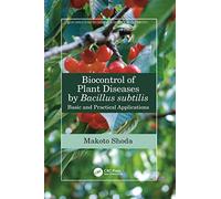 Biocontrol of Plant Diseases by Bacillus subtilis: Basic and Practical Applications (New Directions in Organic & Biological Chemistry)