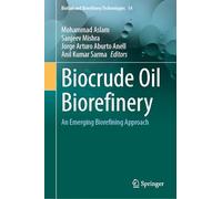 Biocrude Oil Biorefinery: An Emerging Biorefining Approach: 14 (Biofuel and Biorefinery Technologies, 14)