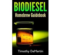 Biodiesel: Homebrewers Guidebook