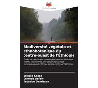 Biodiversité végétale et ethnobotanique du centre-ouest de l'Éthiopie: Études de cas à travers une approche ethnobotanique visant à visualiser le rôle ... autochtones dans le centre de l'Éthiopie