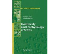 Biodiversity and Ecophysiology of Yeasts (Yeast. Rosa, Peter<|