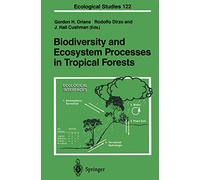 Biodiversity and Ecosystem Processes in Tropical Forests: 122 (Ecological Studies, 122)