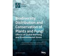 Biodiversity, Distribution and Conservation of Plants and Fungi : Effects of Global Warming and Environmental Stress