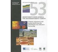Biodiversity Indicators and the 2010 Biodiversity Target: Outputs, Experiences and Lessons Learnt from the 2010 Biodiversity Indicators Partnership (Cbd Technical)