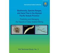 Biodiversity, Species Ranges, and Gene Flow in the Abyssal Pacific Nodule Province: Predicting and Managing the Impacts of Deep Seabed Mining (ISA Technical Study)
