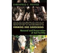 Biodynamic Farming and Gardening: Renewal and Preservation of Soil Fertility