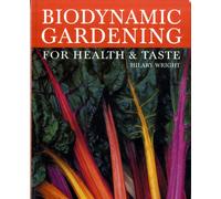 Biodynamic Gardening : For Health and Taste