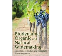 Biodynamic, Organic and Natural Winemaking : Sustainable Viticulture and Viniculture