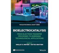 Bioelectrocatalysis: From Electron Transfer Processes to Emerging Technological Applications (The Ecs Texts and Monographs)