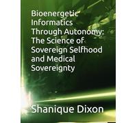 Bioenergetic Informatics Through Autonomy: The Science of Sovereign Selfhood and Medical Sovereignty