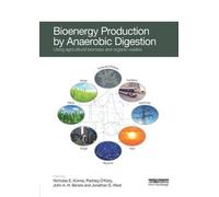 Bioenergy Production by Anaerobic Digestion: Using Agricultural Biomass and Organic Wastes (Routledge Studies in Bioenergy)