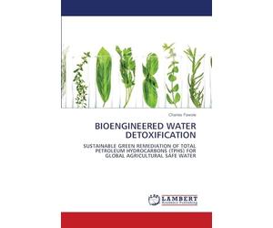 Bioengineered Water Detoxification: SUSTAINABLE GREEN REMEDIATION OF TOTAL PETROLEUM HYDROCARBONS (TPHS) FOR GLOBAL AGRICULTURAL SAFE WATER