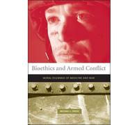 Bioethics and Armed Conflict - Moral Dilemmas of Medicine and War (Basic Bioethics)
