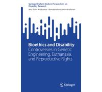 Bioethics and Disability : Controversies in Genetic Engineering, Euthanasia, and Reproductive Rights