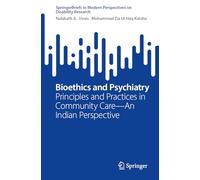 Bioethics and Psychiatry: Principles and Practices in Community Care-An Indian Perspective (SpringerBriefs in Modern Perspectives on Disability Research)