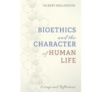 Bioethics and the Character of Human Life: Essays and Reflections