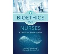 Bioethics for Nurses : A Christian Moral Vision