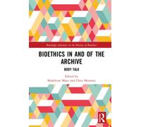 Bioethics in and of the Archive : Body Talk