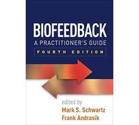 Biofeedback, Fourth Edition: A Practitioner's Guide