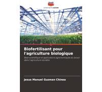 Biofertilisant pour l'agriculture biologique: Base scientifique et applications agronomiques du biosol dans l'agriculture durable